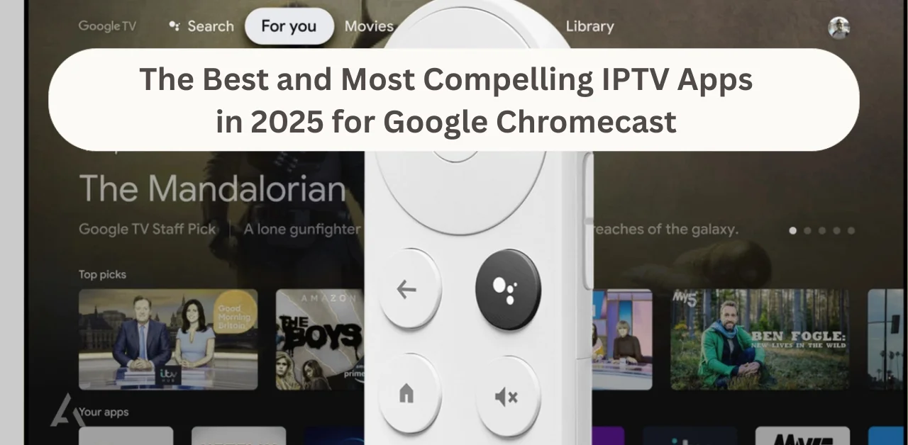 Best IPTV Apps for Google Chromecast